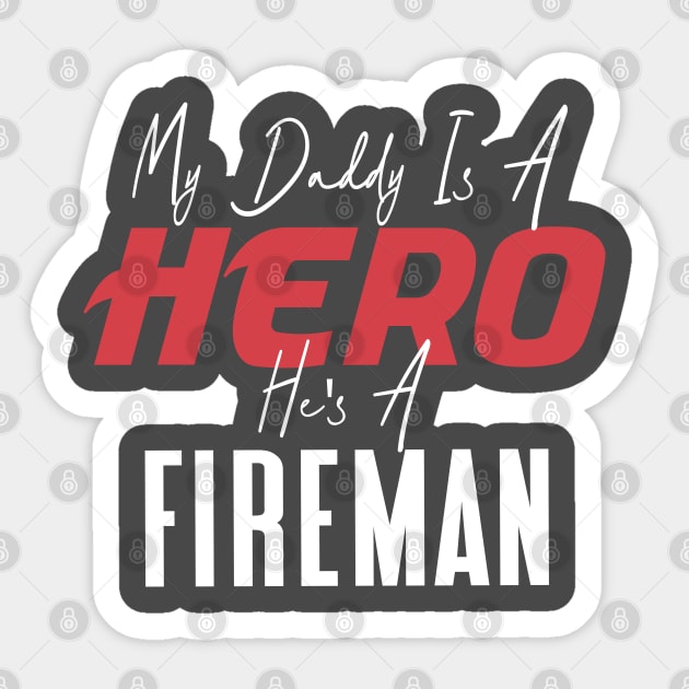 My Daddy Is a Hero He's a Fireman Sticker by GlossyArtTees